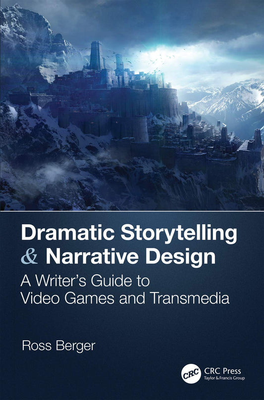 Dramatic Storytelling & Narrative Design: A Writer’s Guide to Video Games and Transmedia - 2779
