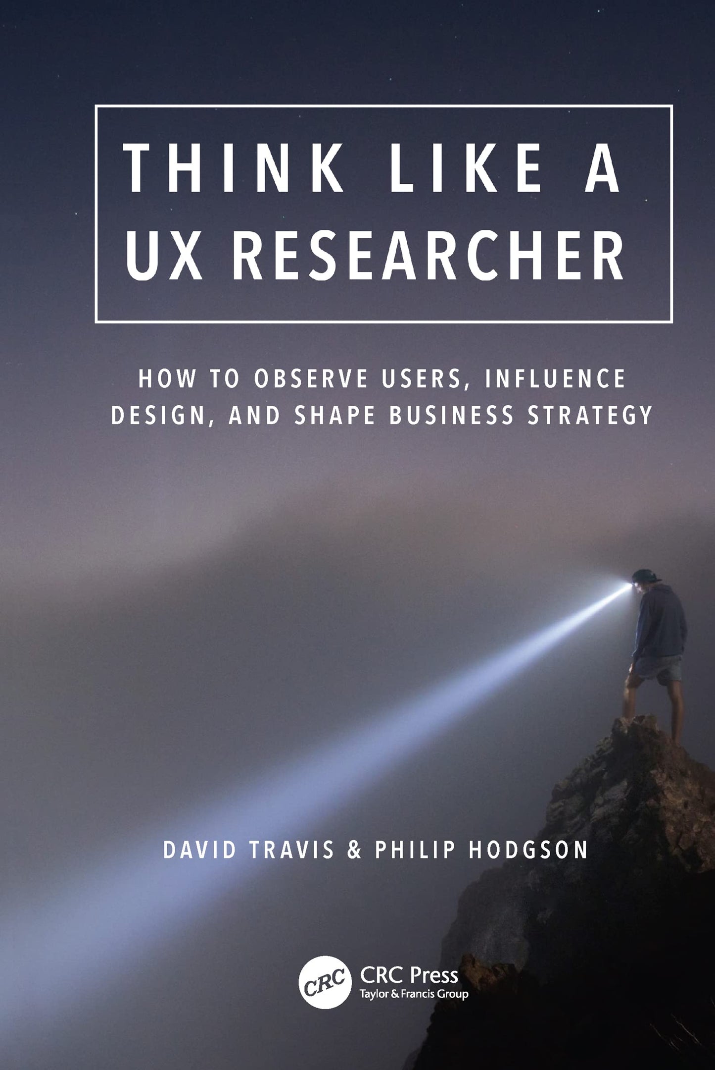 Think Like a UX Researcher: How to Observe Users, Influence Design, and Shape Business Strategy - 4824