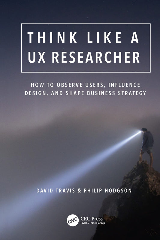 Think Like a UX Researcher: How to Observe Users, Influence Design, and Shape Business Strategy - 4824