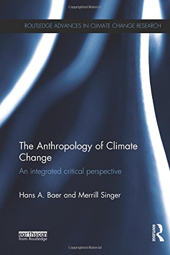 The Anthropology of Climate Change: An Integrated Critical Perspective (Routledge Advances in Climate Change Research) - 2187