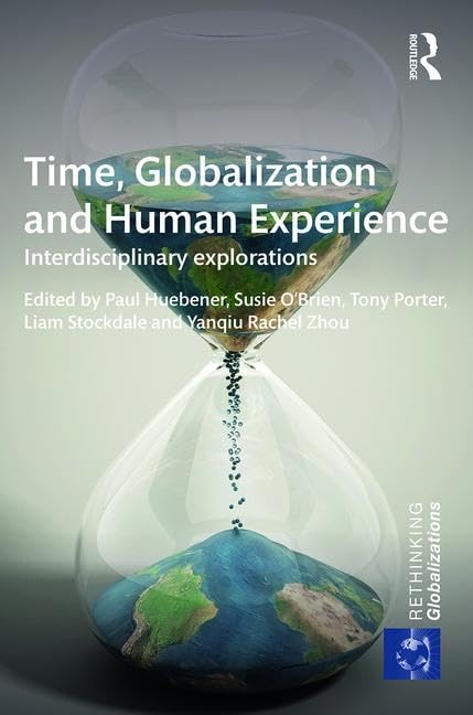 Time, Globalization and Human Experience: Interdisciplinary Explorations (Rethinking Globalizations)