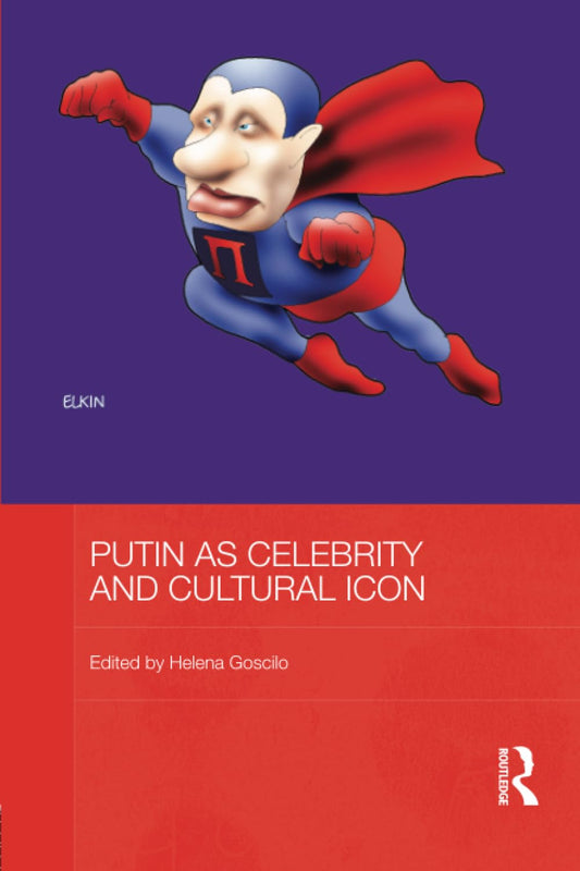 Putin as Celebrity and Cultural Icon (BASEES/Routledge Series on Russian and East European Studies)
