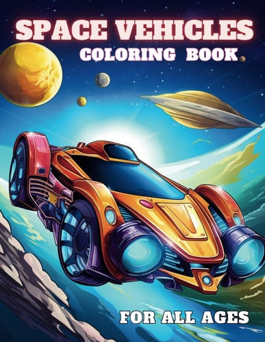 Space Vehicles Coloring Book: A Collection of 50 Out of This World Space Vehicles For All Ages