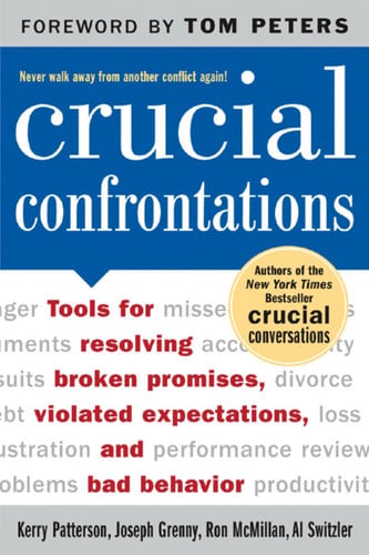 Crucial confrontations: tools for resolving broken promises, violated expectations, and bad behavior