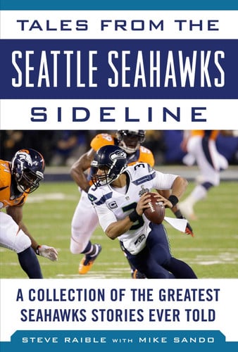Tales from the Seattle Seahawks Sideline A Collection of the Greatest Seahawks Stories Ever Told