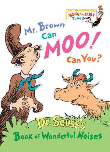 Mr. Brown can moo! Can you? Dr. Seuss's book of wonderful noises