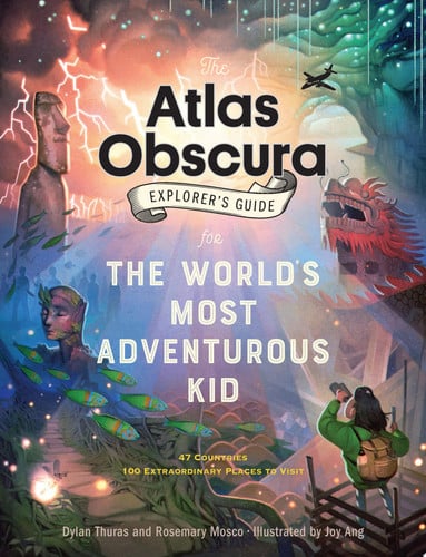 The Atlas obscura explorer's guide for the world's most adventurous kid