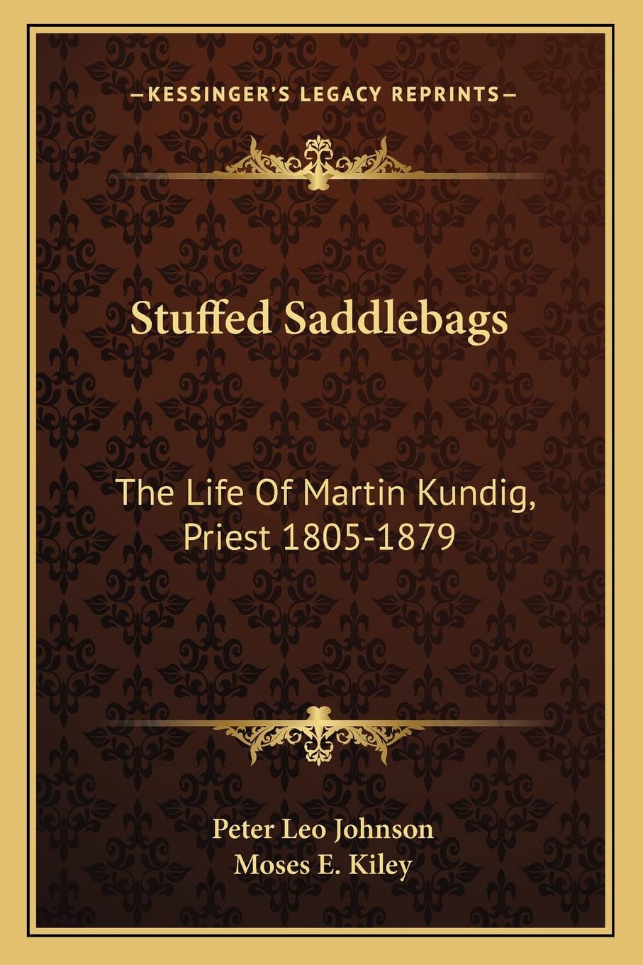 Stuffed Saddlebags: The Life Of Martin Kundig, Priest 1805-1879
