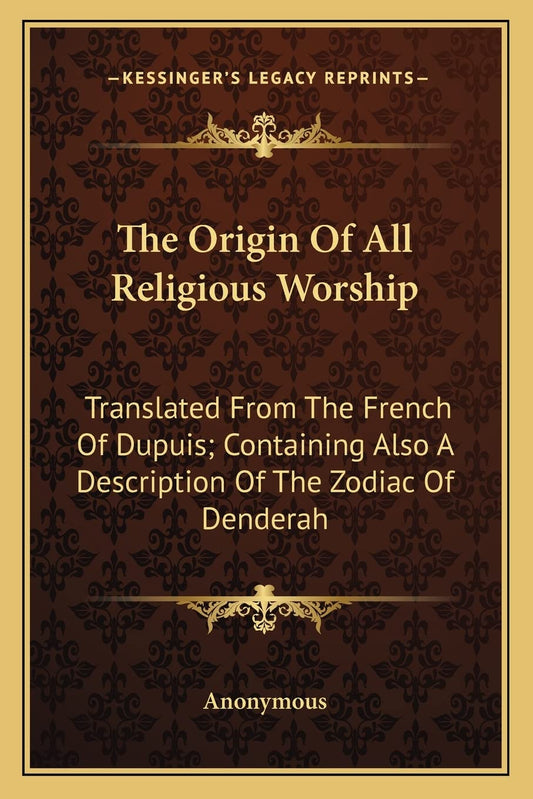The Origin Of All Religious Worship: Translated From The French Of Dupuis; Containing Also A Description Of The Zodiac Of Denderah - 8555