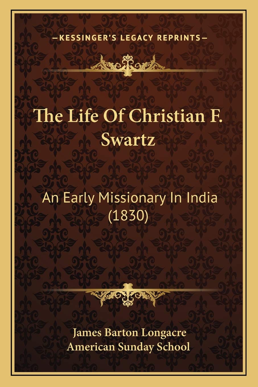 The Life Of Christian F. Swartz: An Early Missionary In India (1830)