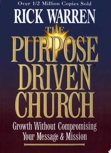 The purpose driven church: growth without compromising your message & mission