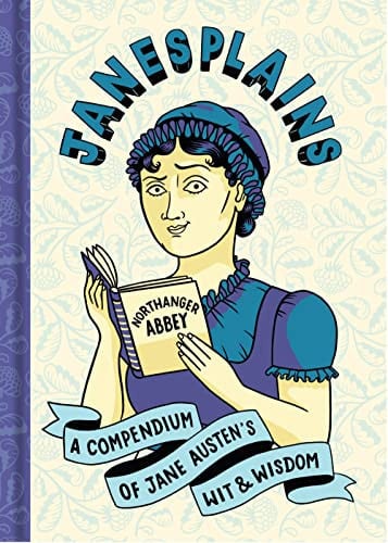 Janesplains A Compendium of Jane Austen's Wit and Wisdom