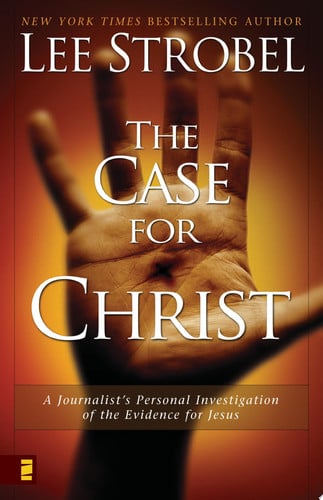 The case for Christ: a journalist's personal investigation of the evidence for Jesus
