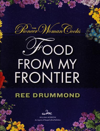 The pioneer woman cooks: food from my frontier