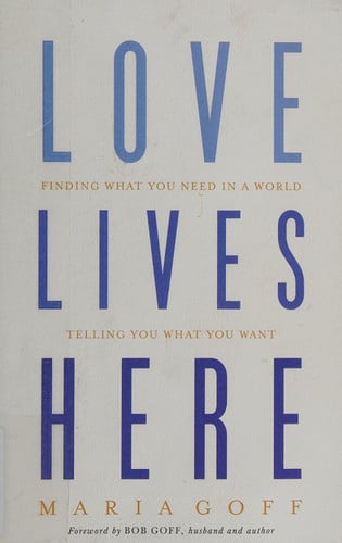 Love Lives Here Finding What You Need in a World Telling You What You Want