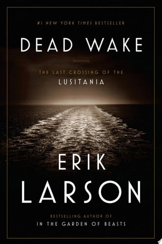 Dead Wake The Last Crossing of the Lusitania