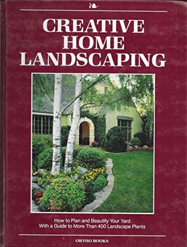 Creative home landscaping: how to plan and beautify your yard : with a guide to more than 400 landscape plants