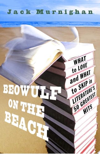 Beowulf on the beach: what to love and what to skip in literature's 50 greatest hits