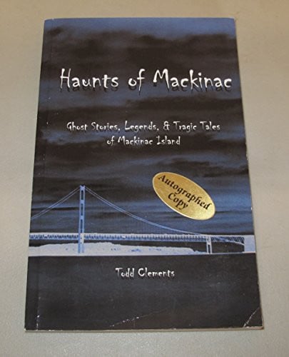 Haunts of Mackinac: ghost stories, legends, & tragic tales of Mackinac Island