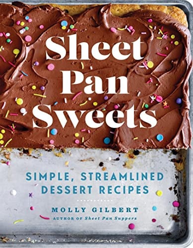 Sheet Pan Sweets Simple, Streamlined Dessert Recipes - A Baking Cookbook
