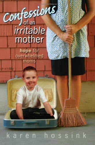 Confessions of an Irritable Mother Hope for Overwhelmed Moms