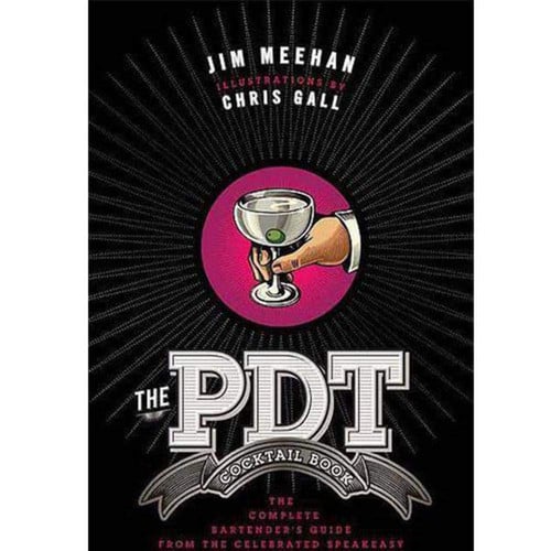 The PDT Cocktail Book The Complete Bartender's Guide from the Celebrated Speakeasy