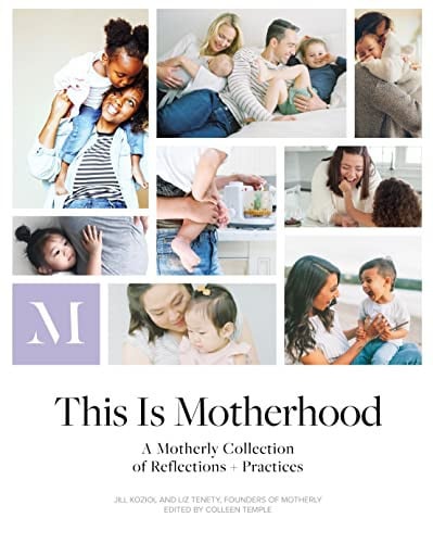 This Is Motherhood A Motherly Collection of Reflections + Practices