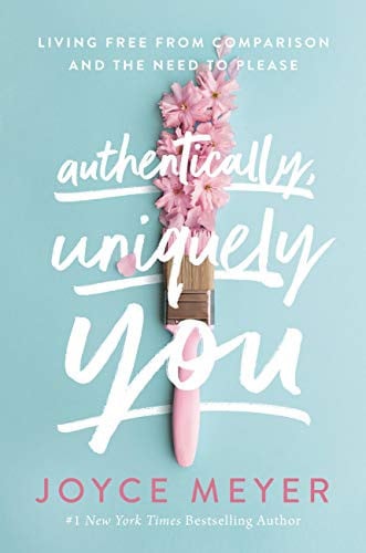 Authentically, Uniquely You Living Free from Comparison and the Need to Please