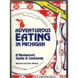 Adventurous Eating in Michigan A Restaurant Guide and Cookbook