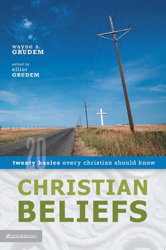 Christian beliefs: twenty basics every Christian should know