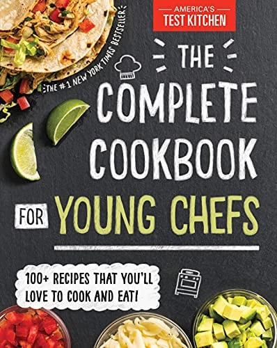The Complete Cookbook for Young Chefs 100+ Recipes That You'll Love to Cook and Eat
