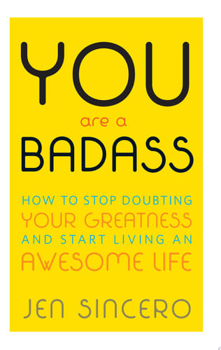 You are a bad ass: how to stop doubting your greatness and start living an awesome life