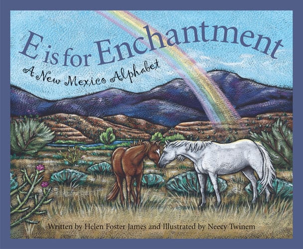 E is for Enchantment A New Mexico Alphabet