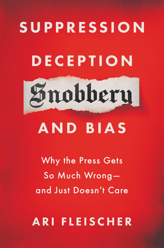 Suppression, Deception, Snobbery, and Bias Why the Press Gets So Much Wrong - and Just Doesn't Care