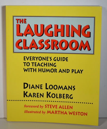 The laughing classroom: everyone's guide to teaching with humor and play