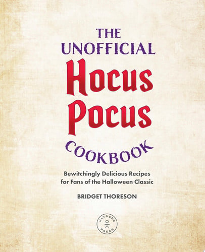 The Unofficial Hocus Pocus Cookbook Bewitchingly Delicious Recipes for Fans of the Halloween Classic
