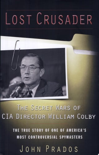 Lost Crusader The Secret Wars of CIA Director William Colby