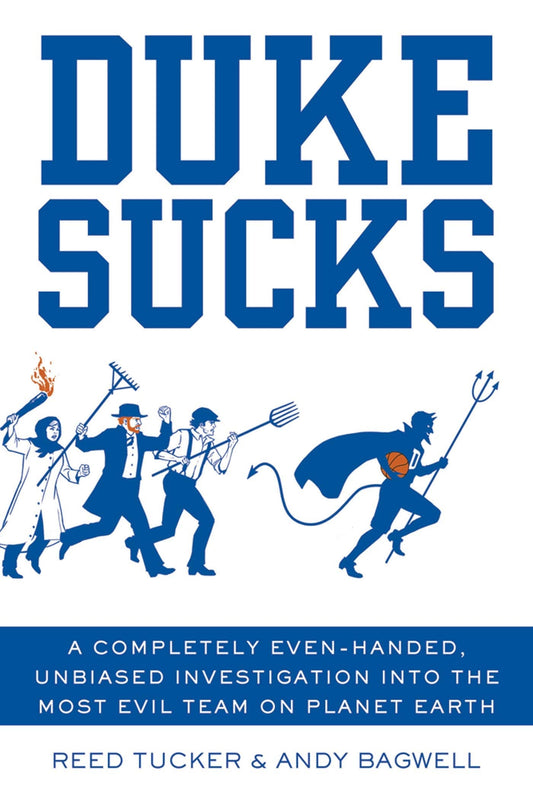 Duke Sucks: A Completely Even-handed, Unbiased Investigation into the Most Evil Team on Planet Earth - 2091