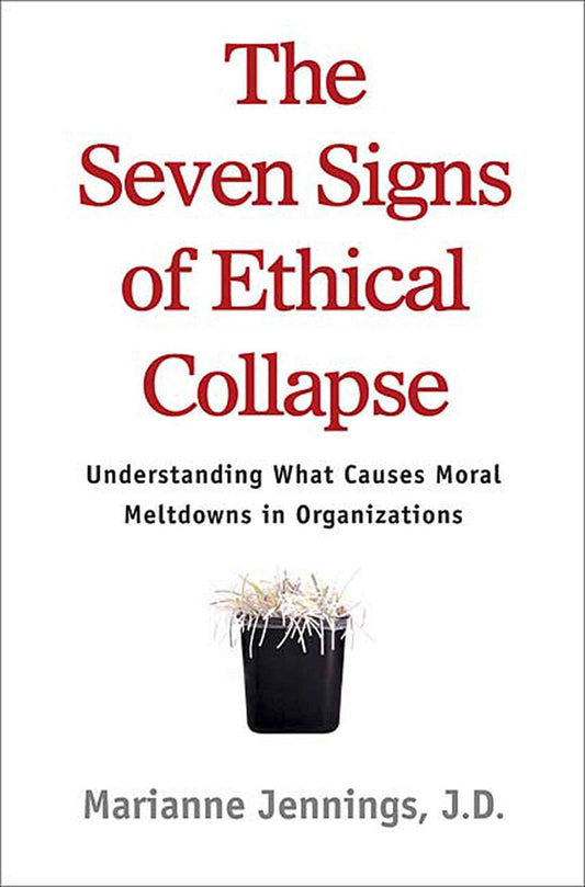 The Seven Signs of Ethical Collapse: How to Spot Moral Meltdowns in Companies... Before It's Too Late - 6550