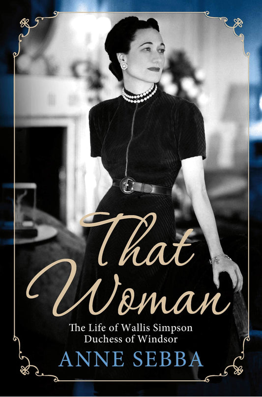 That Woman: The Life of Wallis Simpson, Duchess of Windsor