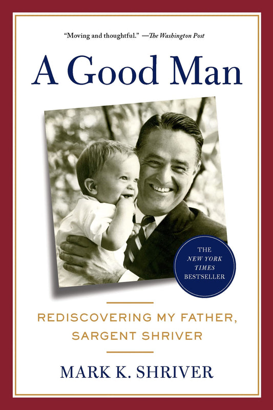A Good Man: Rediscovering My Father, Sargent Shriver - 5989