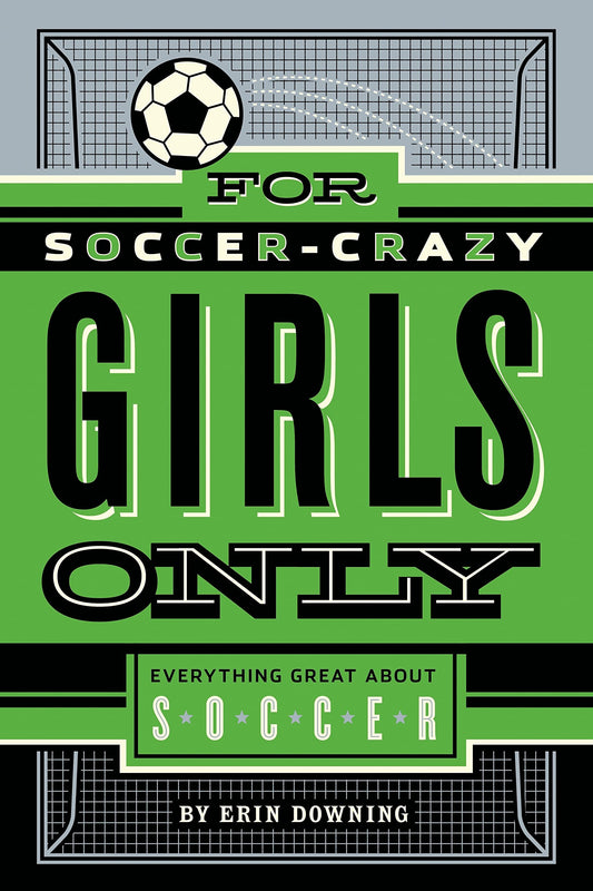 For Soccer-Crazy Girls Only: Everything Great about Soccer - 7784