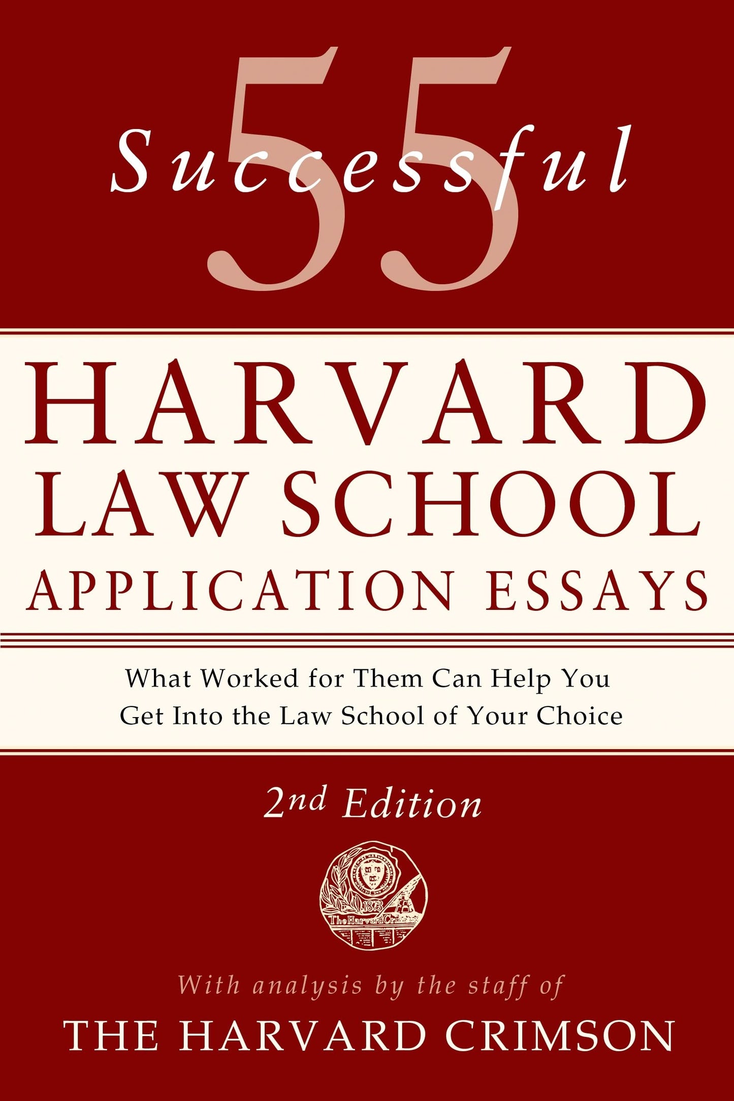 55 Successful Harvard Law School Application Essays, 2nd Edition: With Analysis by the Staff of The Harvard Crimson