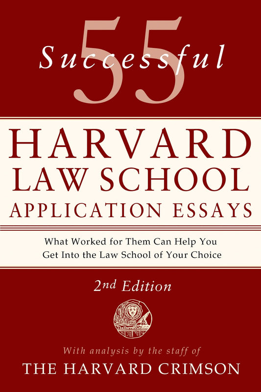 55 Successful Harvard Law School Application Essays, 2nd Edition: With Analysis by the Staff of The Harvard Crimson
