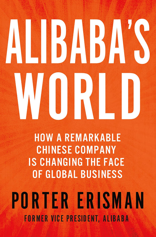 Alibaba's World: How a Remarkable Chinese Company is Changing the Face of Global Business - 9497