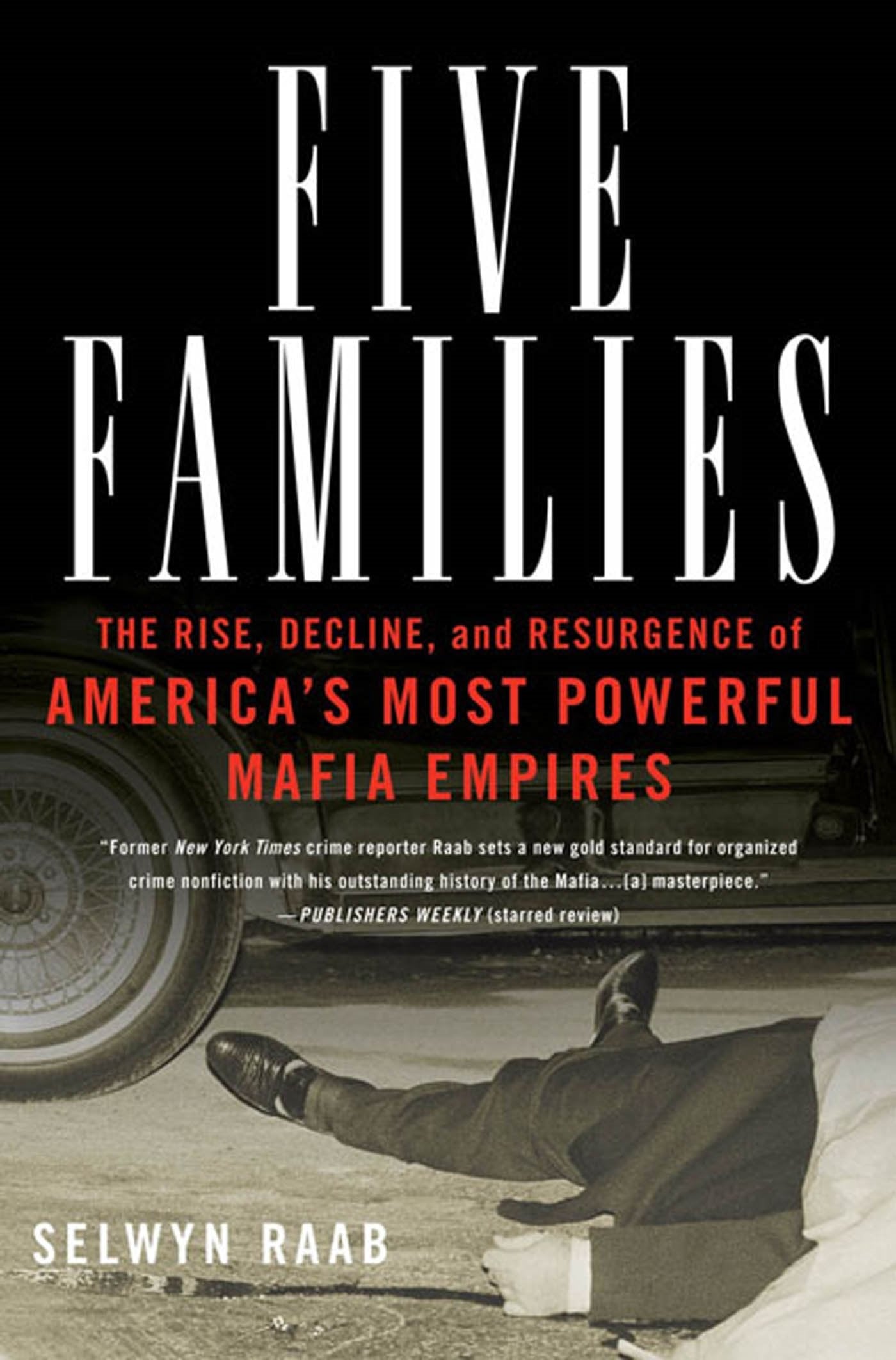 Five Families The Rise, Decline, and Resurgence of America's Most Powerful Mafia Empiers