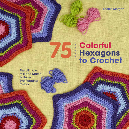 75 Colorful Hexagons to Crochet: The Ultimate Mix-and-Match Patterns in Eye-Popping Colors (Knit & Crochet) - 1739