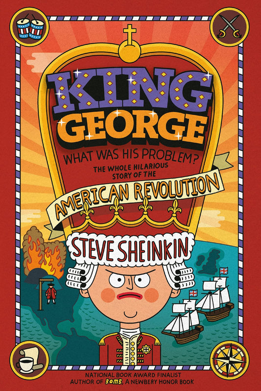 King George: What Was His Problem?: Everything Your Schoolbooks Didn't Tell You About the American Revolution - 574