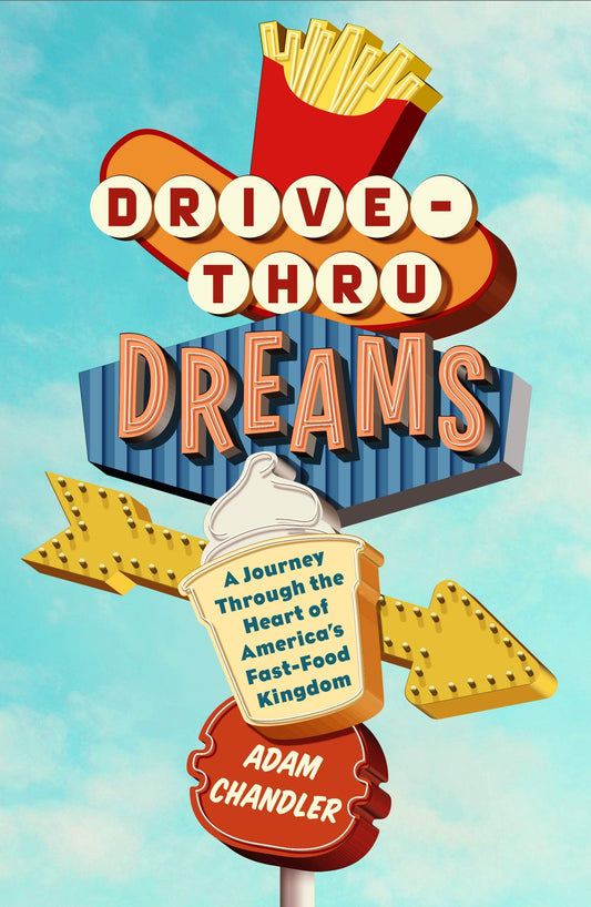 Drive-Thru Dreams: A Journey Through the Heart of America's Fast-Food Kingdom - 1627
