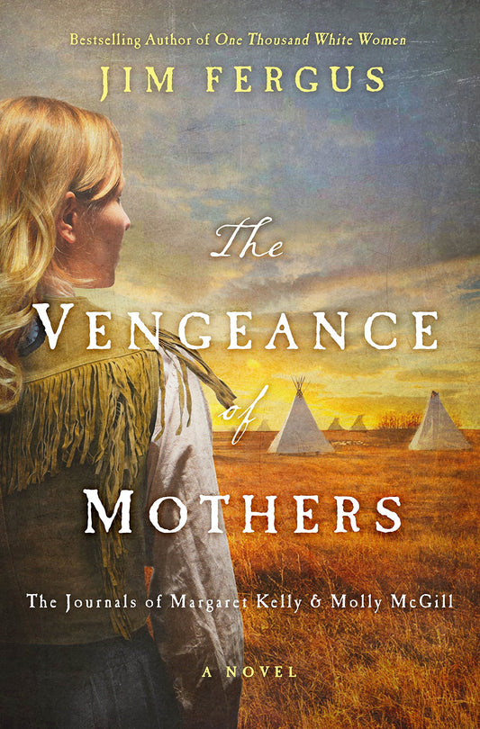 The Vengeance of Mothers: The Journals of Margaret Kelly & Molly McGill: A Novel (One Thousand White Women Series, 2) - 8773